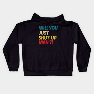 Will You Shut Up Man Kids Hoodie